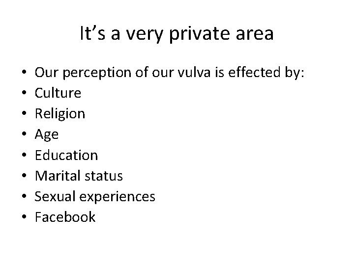 It’s a very private area • • Our perception of our vulva is effected