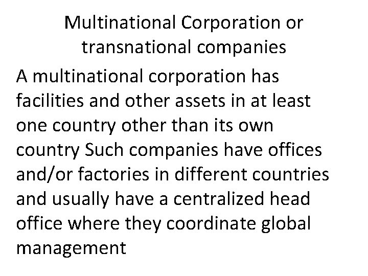 Multinational Corporation or transnational companies A multinational corporation has facilities and other assets in