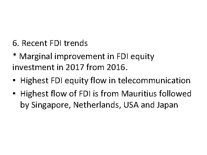 6. Recent FDI trends * Marginal improvement in FDI equity investment in 2017 from