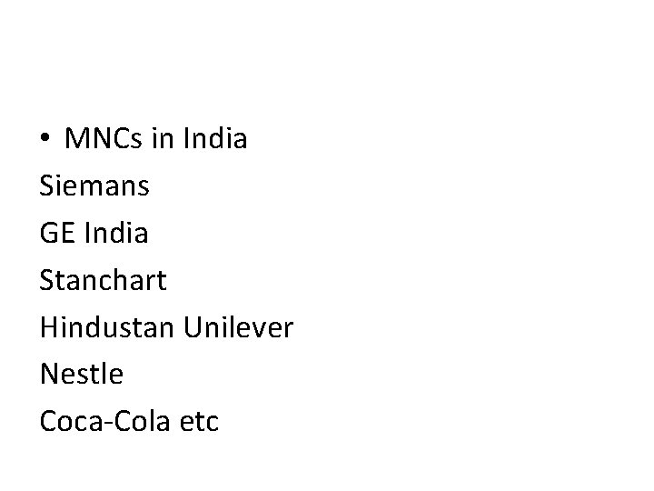  • MNCs in India Siemans GE India Stanchart Hindustan Unilever Nestle Coca-Cola etc