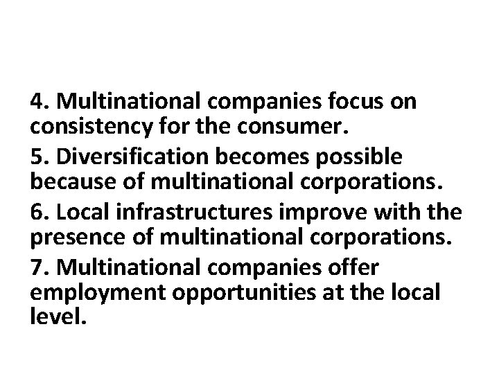 4. Multinational companies focus on consistency for the consumer. 5. Diversification becomes possible because