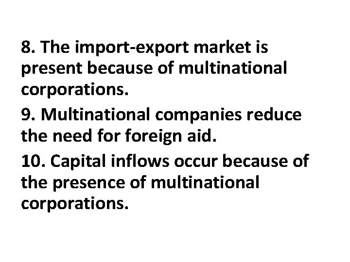 8. The import-export market is present because of multinational corporations. 9. Multinational companies reduce