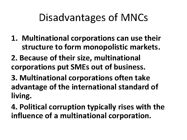 Disadvantages of MNCs 1. Multinational corporations can use their structure to form monopolistic markets.