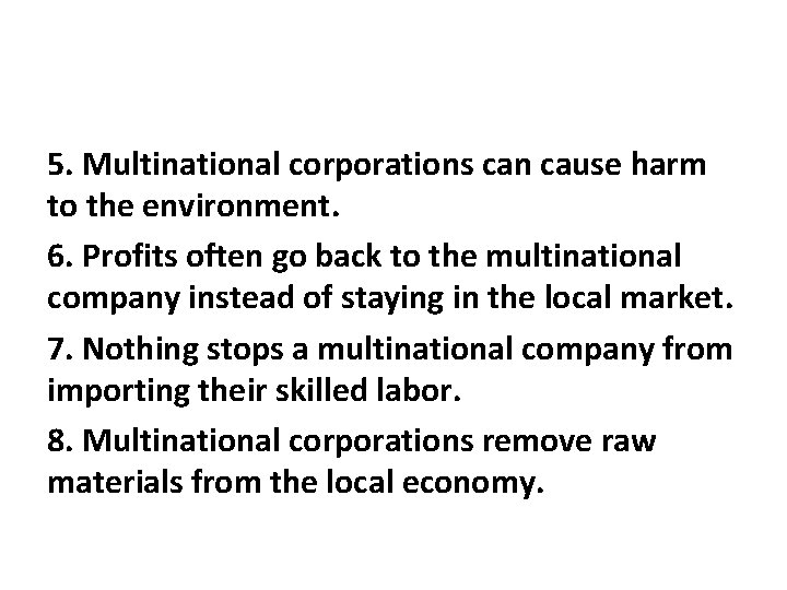 5. Multinational corporations can cause harm to the environment. 6. Profits often go back