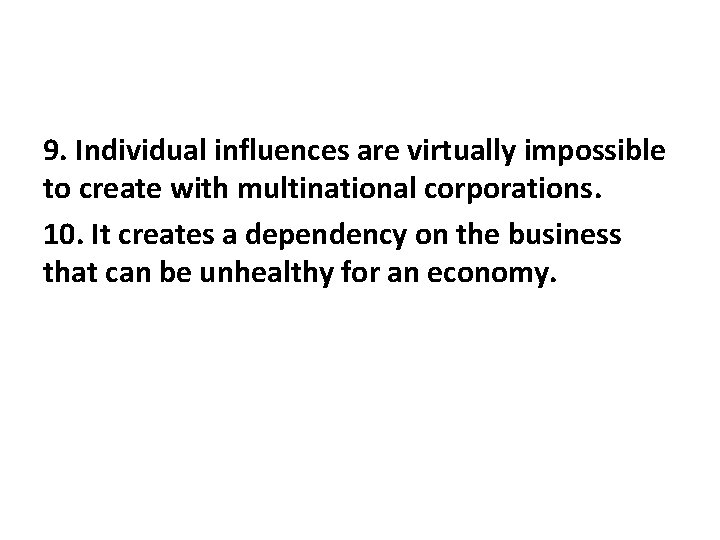 9. Individual influences are virtually impossible to create with multinational corporations. 10. It creates
