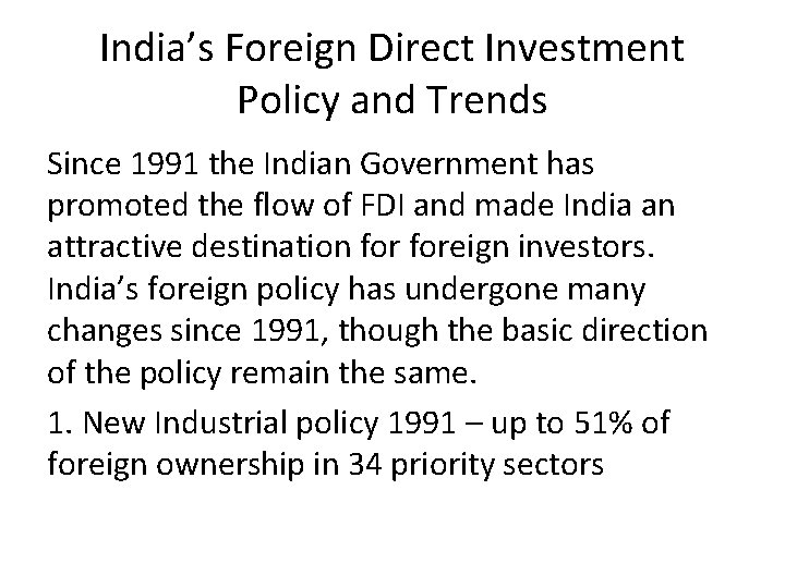 India’s Foreign Direct Investment Policy and Trends Since 1991 the Indian Government has promoted