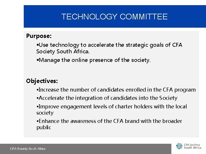 TECHNOLOGY COMMITTEE Purpose: §Use technology to accelerate the strategic goals of CFA Society South