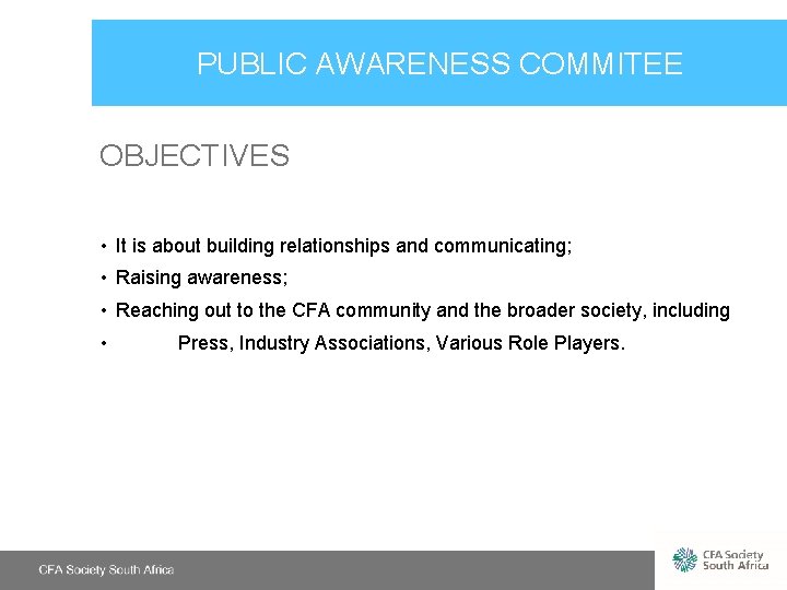 PUBLIC AWARENESS COMMITEE OBJECTIVES • It is about building relationships and communicating; • Raising