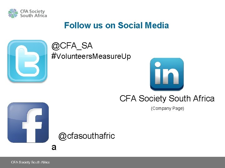 Follow us on Social Media @CFA_SA #Volunteers. Measure. Up CFA Society South Africa (Company