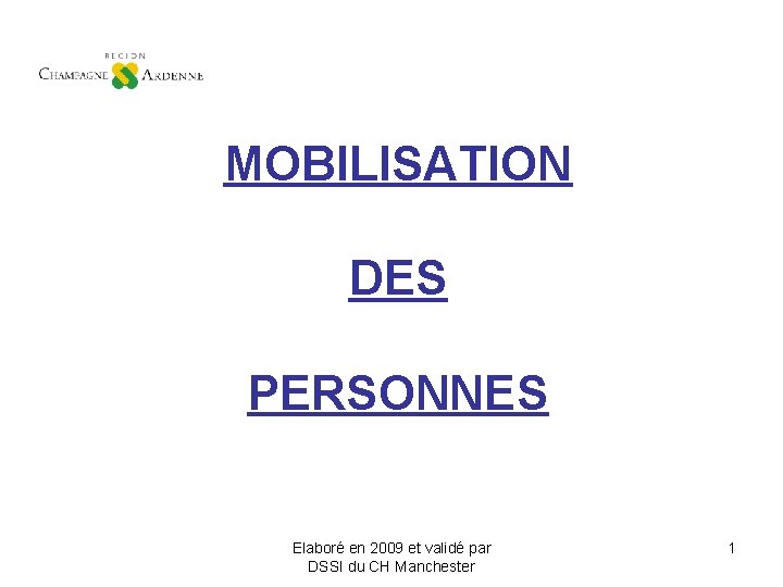 MOBILISATION DES PERSONNES Elaboré en 2009 et validé par DSSI du CH Manchester 1