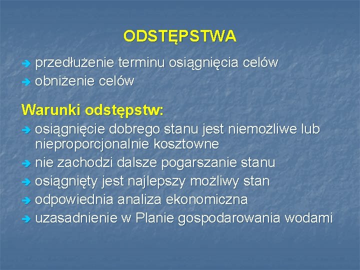 ODSTĘPSTWA przedłużenie terminu osiągnięcia celów è obniżenie celów è Warunki odstępstw: osiągnięcie dobrego stanu