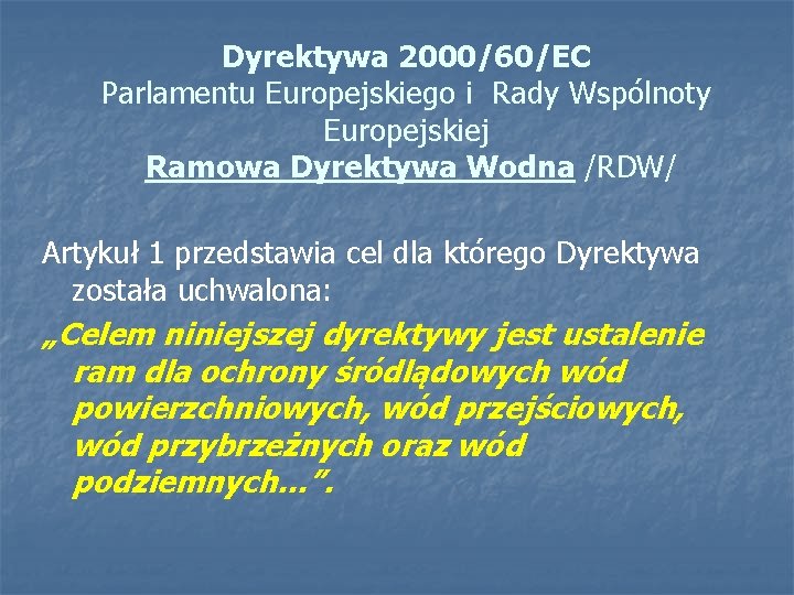 Dyrektywa 2000/60/EC Parlamentu Europejskiego i Rady Wspólnoty Europejskiej Ramowa Dyrektywa Wodna /RDW/ Artykuł 1