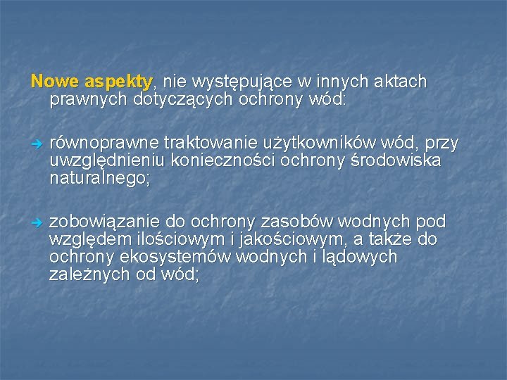 Nowe aspekty, nie występujące w innych aktach prawnych dotyczących ochrony wód: è równoprawne traktowanie