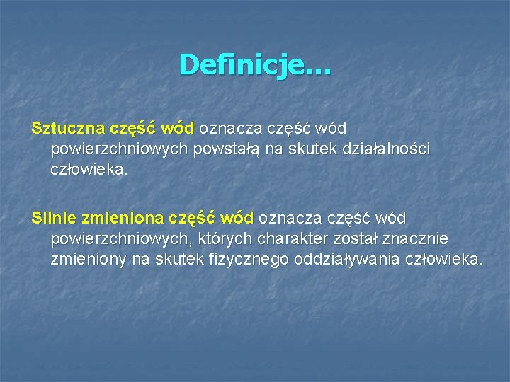 Definicje… Sztuczna część wód oznacza część wód powierzchniowych powstałą na skutek działalności człowieka. Silnie Definicje… Sztuczna część wód oznacza część wód powierzchniowych powstałą na skutek działalności człowieka. Silnie