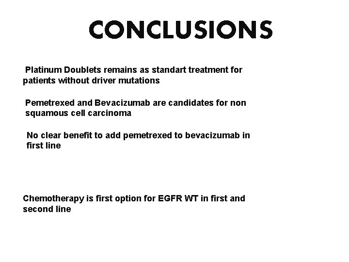 CONCLUSIONS Platinum Doublets remains as standart treatment for patients without driver mutations Pemetrexed and