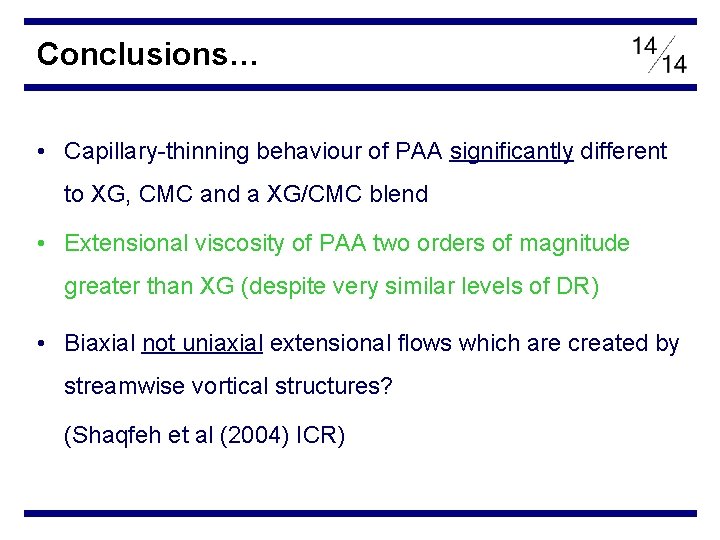 Conclusions… • Capillary-thinning behaviour of PAA significantly different to XG, CMC and a XG/CMC