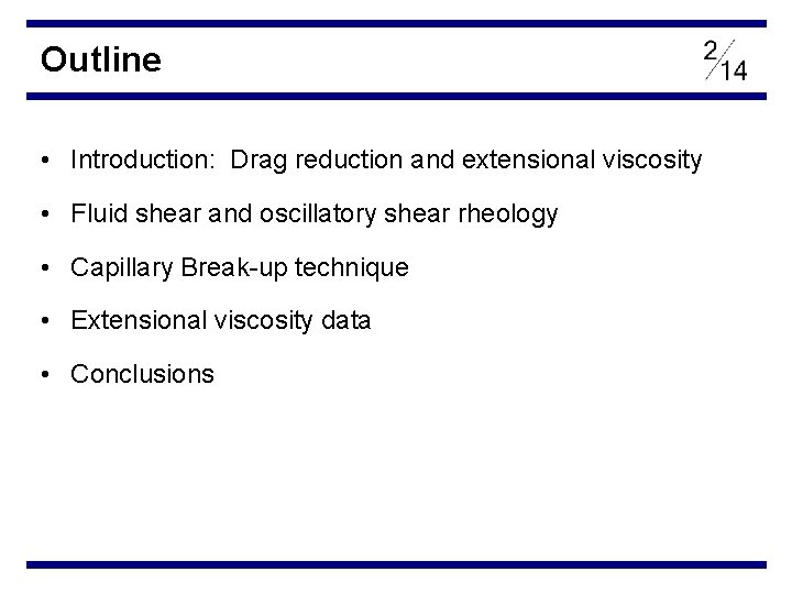 Outline • Introduction: Drag reduction and extensional viscosity • Fluid shear and oscillatory shear