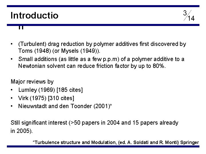 Introductio n • (Turbulent) drag reduction by polymer additives first discovered by Toms (1948)