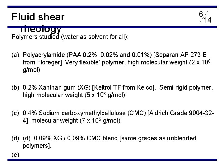 Fluid shear rheology Polymers studied (water as solvent for all): (a) Polyacrylamide (PAA 0.