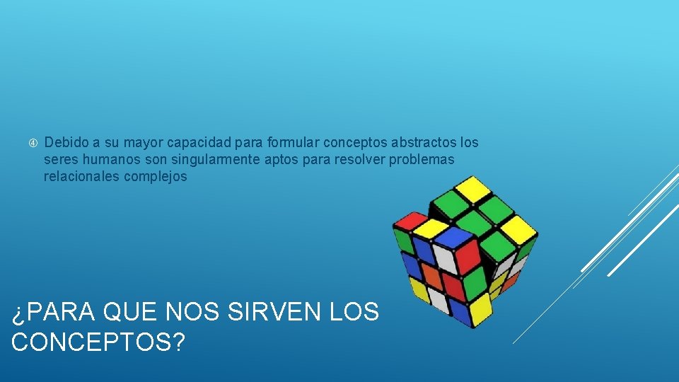  Debido a su mayor capacidad para formular conceptos abstractos los seres humanos son