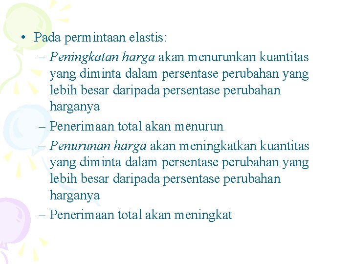  • Pada permintaan elastis: – Peningkatan harga akan menurunkan kuantitas yang diminta dalam