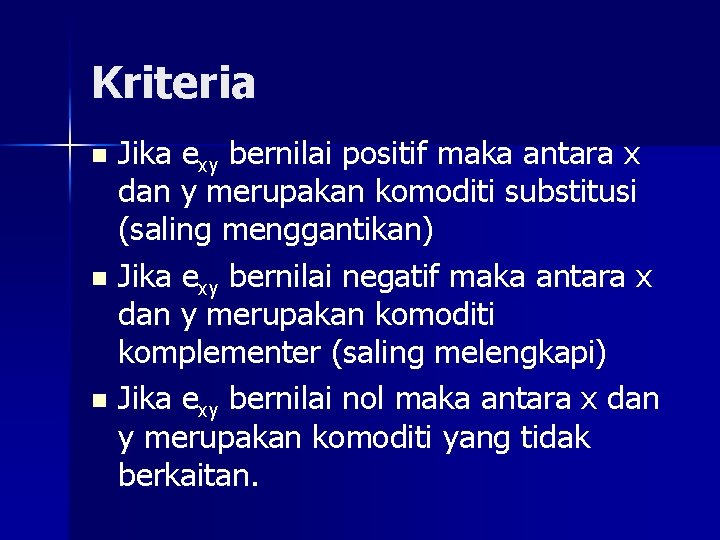 Kriteria Jika exy bernilai positif maka antara x dan y merupakan komoditi substitusi (saling