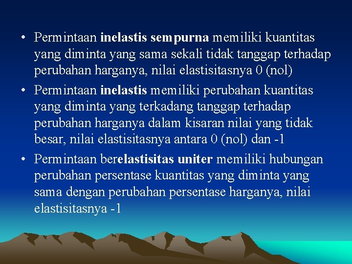  • Permintaan inelastis sempurna memiliki kuantitas yang diminta yang sama sekali tidak tanggap