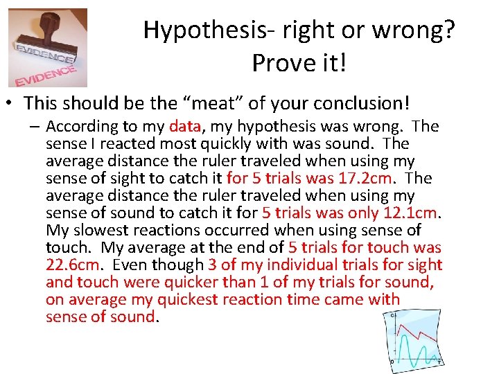 Hypothesis- right or wrong? Prove it! • This should be the “meat” of your