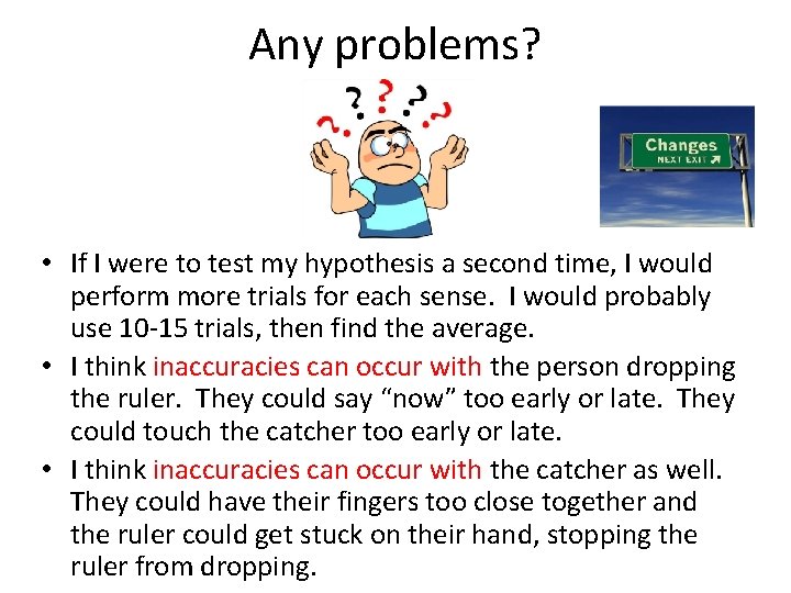 Any problems? • If I were to test my hypothesis a second time, I