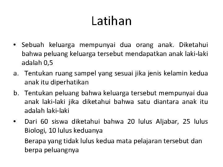 Latihan • Sebuah keluarga mempunyai dua orang anak. Diketahui bahwa peluang keluarga tersebut mendapatkan