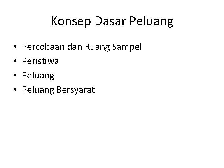 Konsep Dasar Peluang • • Percobaan dan Ruang Sampel Peristiwa Peluang Bersyarat 