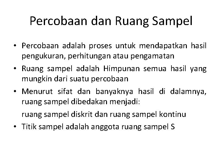 Percobaan dan Ruang Sampel • Percobaan adalah proses untuk mendapatkan hasil pengukuran, perhitungan atau