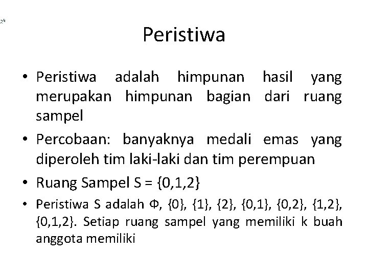 Peristiwa • Peristiwa adalah himpunan hasil yang merupakan himpunan bagian dari ruang sampel •