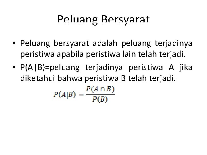 Peluang Bersyarat • Peluang bersyarat adalah peluang terjadinya peristiwa apabila peristiwa lain telah terjadi.