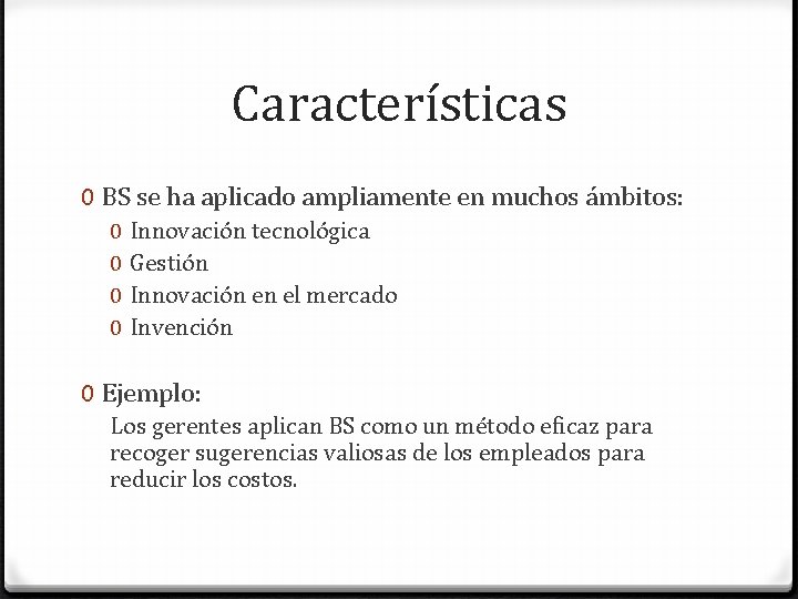 Características 0 BS se ha aplicado ampliamente en muchos ámbitos: 0 0 Innovación tecnológica