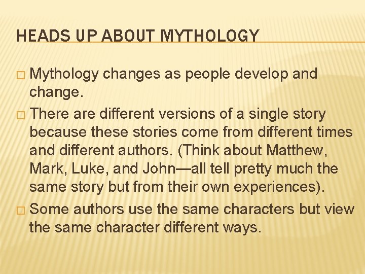 HEADS UP ABOUT MYTHOLOGY � Mythology changes as people develop and change. � There