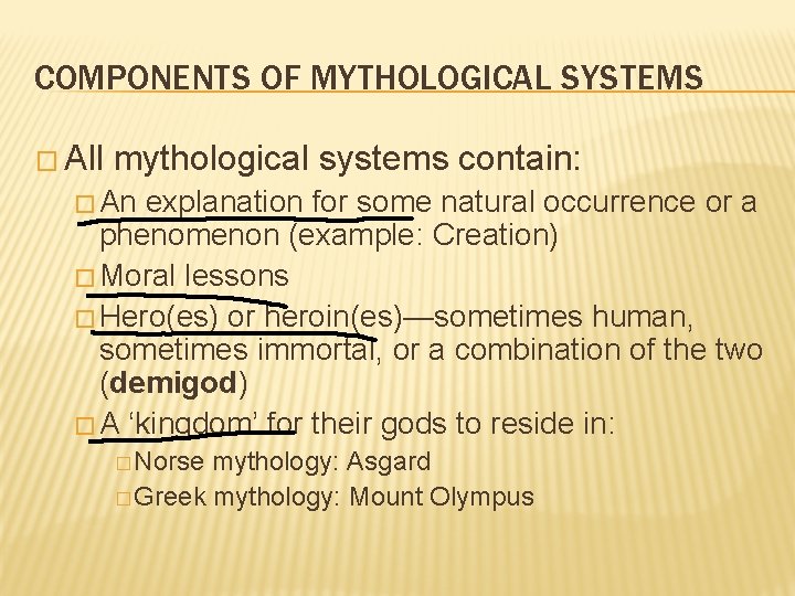 COMPONENTS OF MYTHOLOGICAL SYSTEMS � All mythological systems contain: � An explanation for some