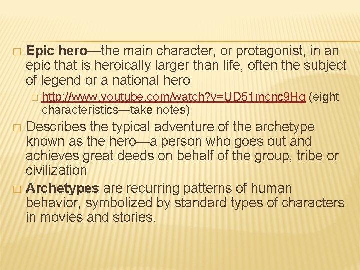 � Epic hero—the main character, or protagonist, in an epic that is heroically larger