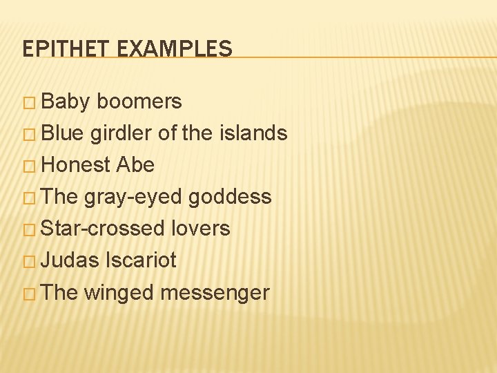 EPITHET EXAMPLES � Baby boomers � Blue girdler of the islands � Honest Abe