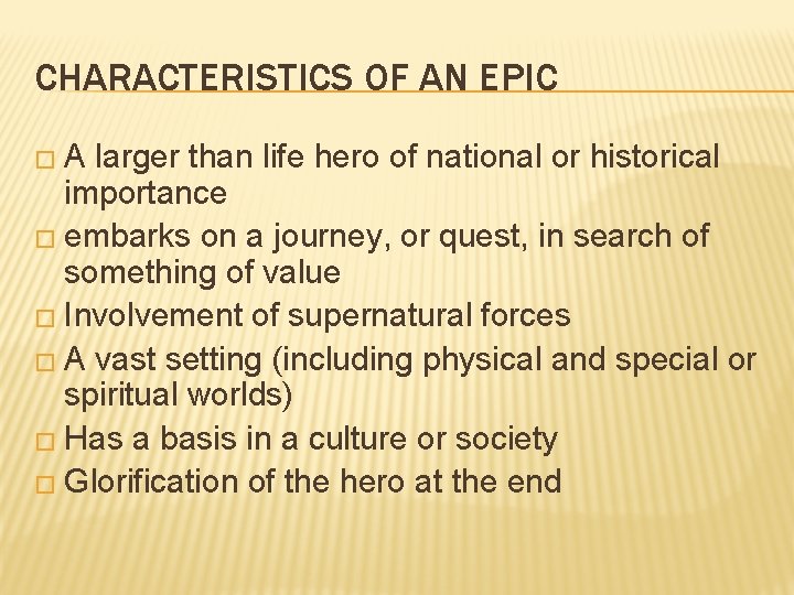 CHARACTERISTICS OF AN EPIC �A larger than life hero of national or historical importance