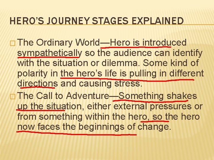 HERO’S JOURNEY STAGES EXPLAINED � The Ordinary World—Hero is introduced sympathetically so the audience