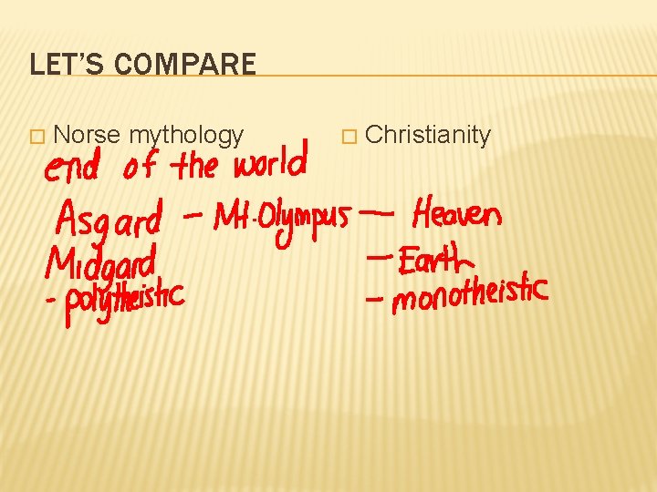 LET’S COMPARE � Norse mythology � Christianity 