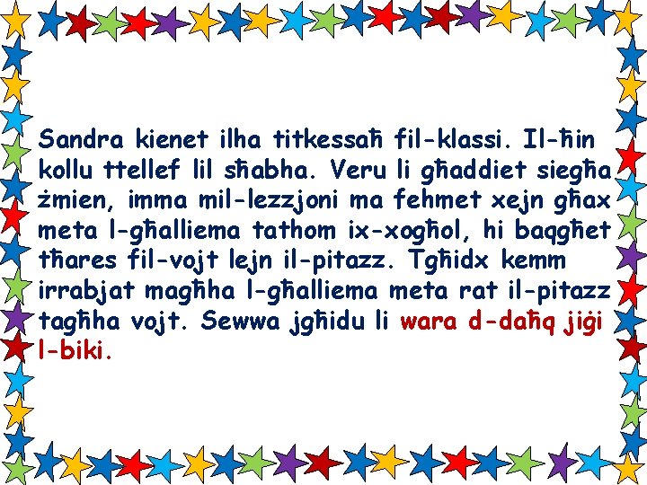 Sandra kienet ilha titkessaħ fil-klassi. Il-ħin kollu ttellef lil sħabha. Veru li għaddiet siegħa
