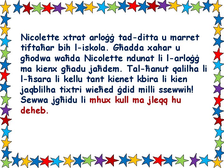 Nicolette xtrat arloġġ tad-ditta u marret tiftaħar bih l-iskola. Għadda xahar u għodwa waħda