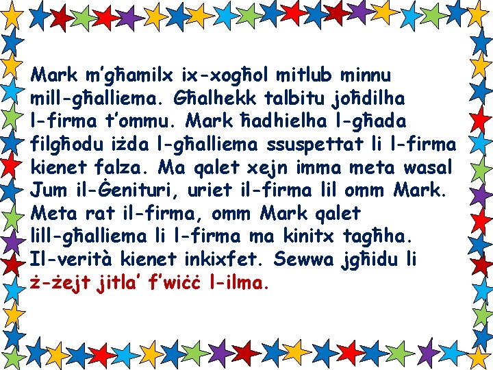 Mark m’għamilx ix-xogħol mitlub minnu mill-għalliema. Għalhekk talbitu joħdilha l-firma t’ommu. Mark ħadhielha l-għada