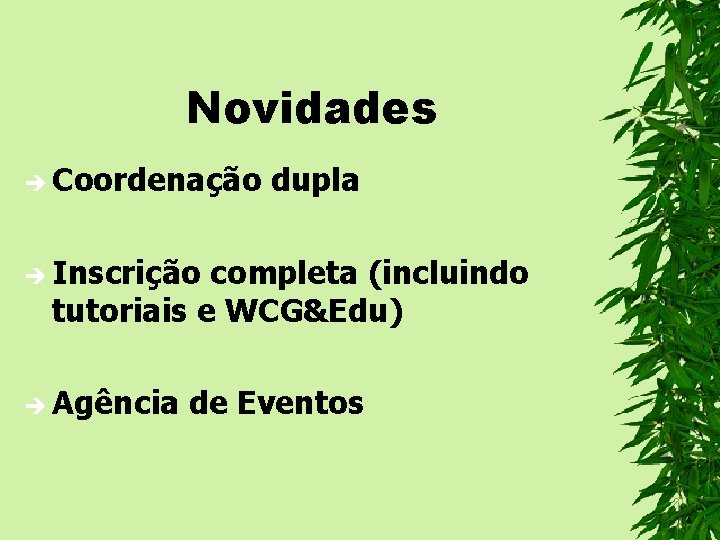 Novidades è Coordenação dupla è Inscrição completa (incluindo tutoriais e WCG&Edu) è Agência de