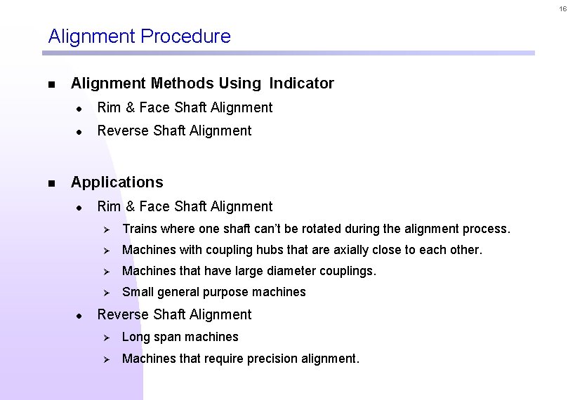 16 Alignment Procedure n n Alignment Methods Using Indicator l Rim & Face Shaft