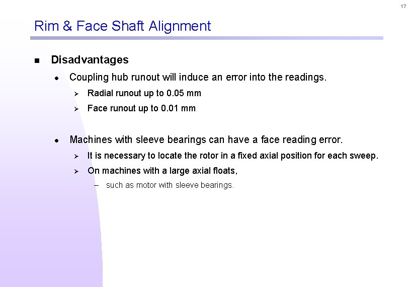 17 Rim & Face Shaft Alignment n Disadvantages l l Coupling hub runout will