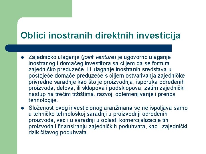 Oblici inostranih direktnih investicija l l Zajedničko ulaganje (joint venture) je ugovorno ulaganje inostranog