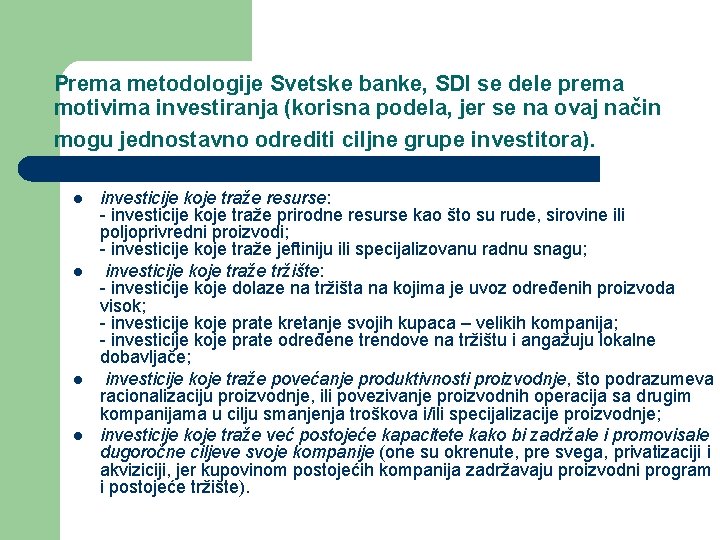 Prema metodologije Svetske banke, SDI se dele prema motivima investiranja (korisna podela, jer se